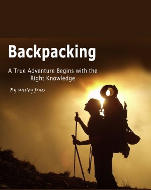 Backpacking: A True Adventure Begins with the Right Knowledge